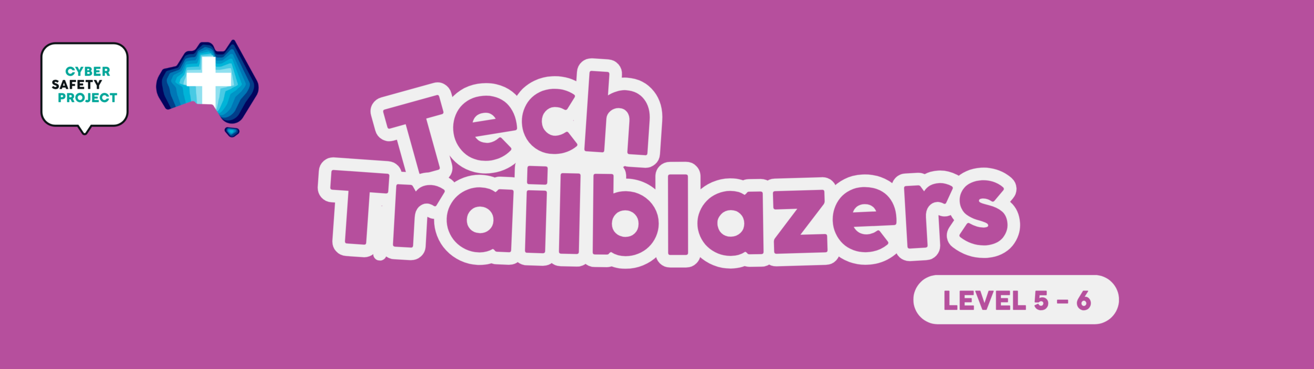 Tech Trailblazers, Level 5 To 6. Cyber Safety Project And Cna